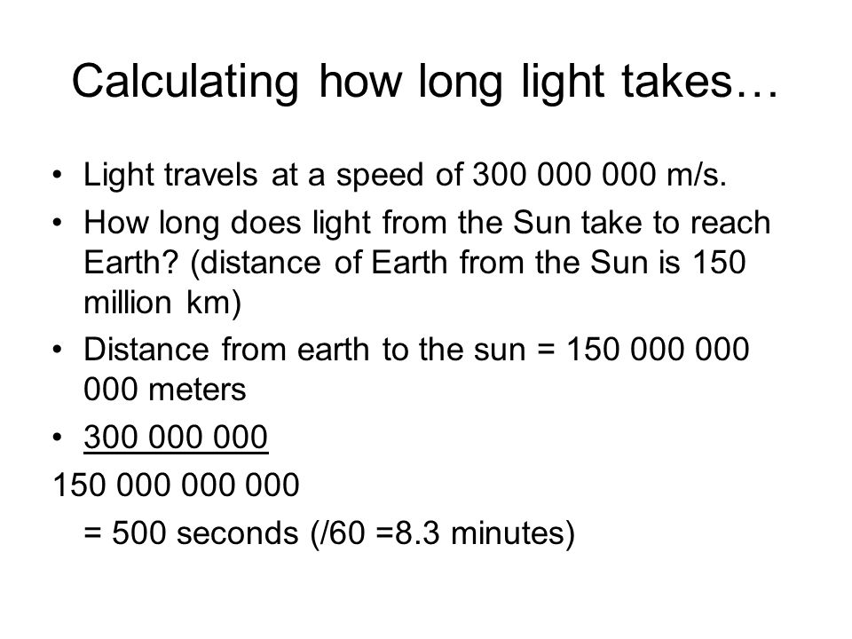 Calculating how long light takes… Light travels at a speed of m/s.