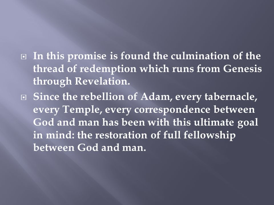  In this promise is found the culmination of the thread of redemption which runs from Genesis through Revelation.