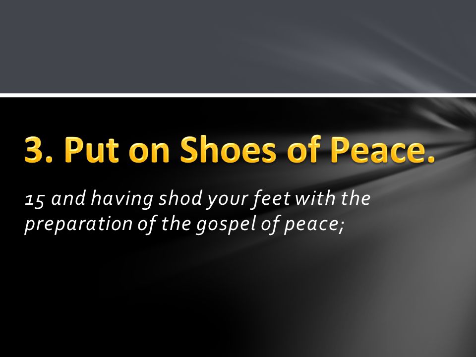 15 and having shod your feet with the preparation of the gospel of peace;