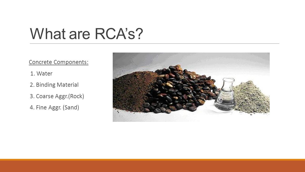 What are RCA’s. Concrete Components: 1. Water 2.