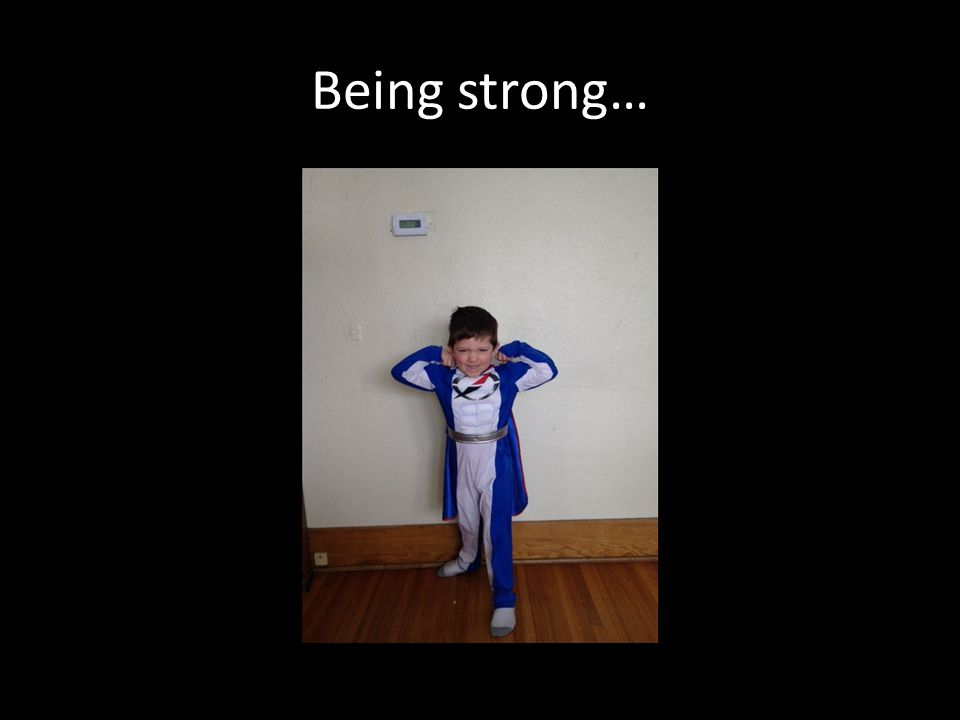 Being strong…