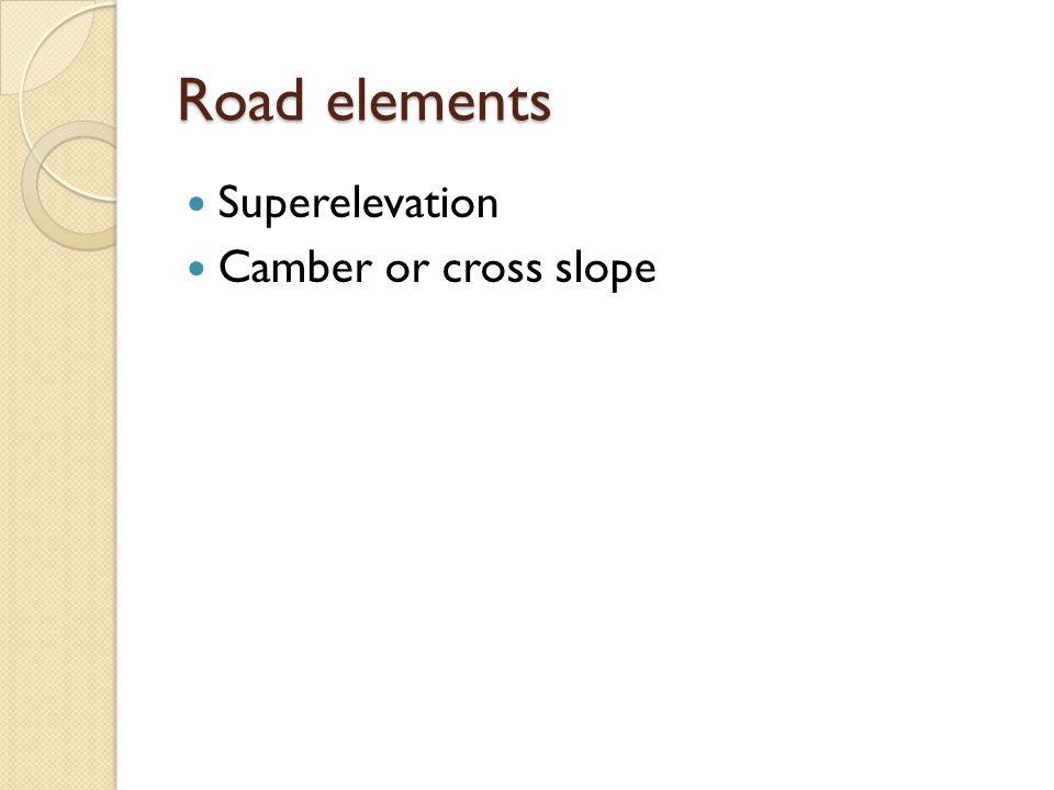 Road elements Superelevation Camber or cross slope