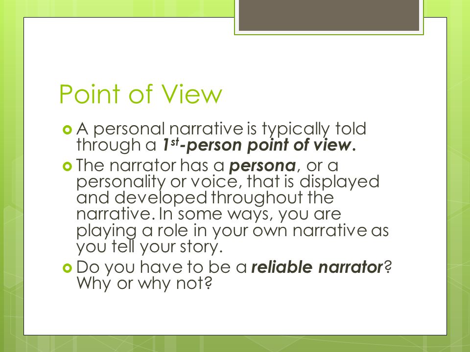 Point of View  A personal narrative is typically told through a 1 st -person point of view.