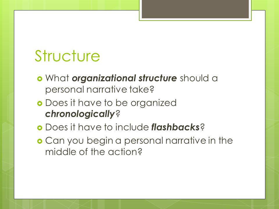 Structure  What organizational structure should a personal narrative take.