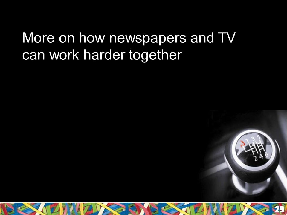 More on how newspapers and TV can work harder together 29