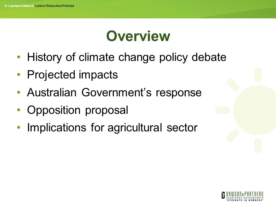 Overview History of climate change policy debate Projected impacts Australian Government’s response Opposition proposal Implications for agricultural sector
