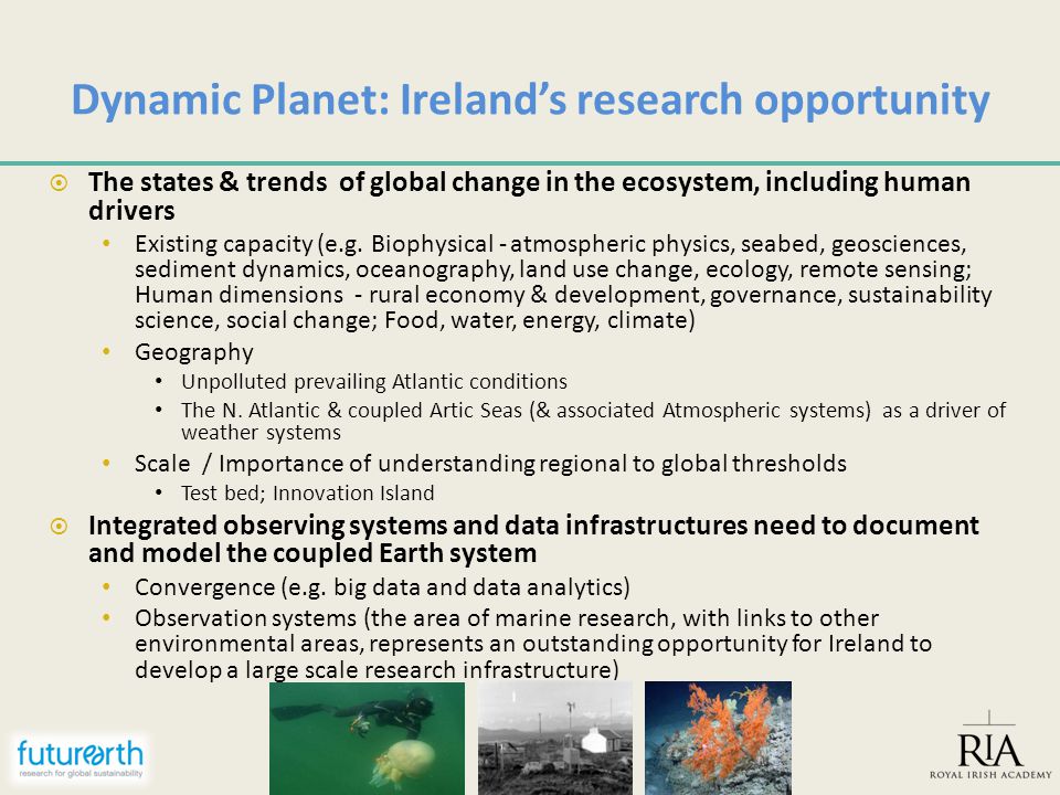 Dynamic Planet: Ireland’s research opportunity  The states & trends of global change in the ecosystem, including human drivers Existing capacity (e.g.