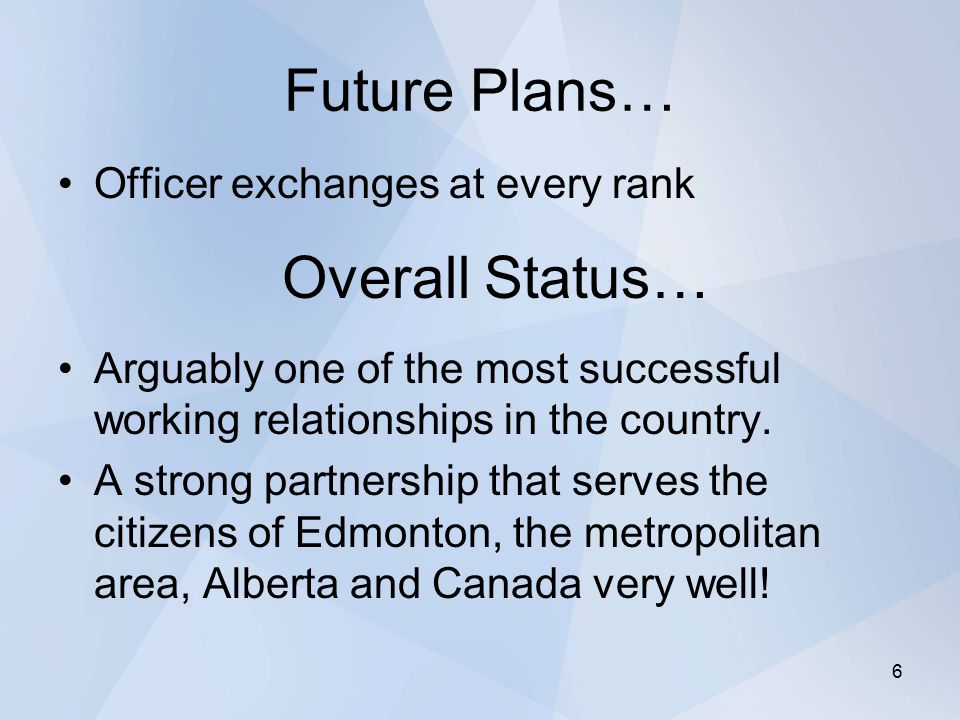 Future Plans… Officer exchanges at every rank Arguably one of the most successful working relationships in the country.