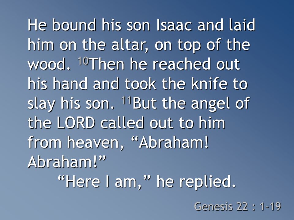 He bound his son Isaac and laid him on the altar, on top of the wood.
