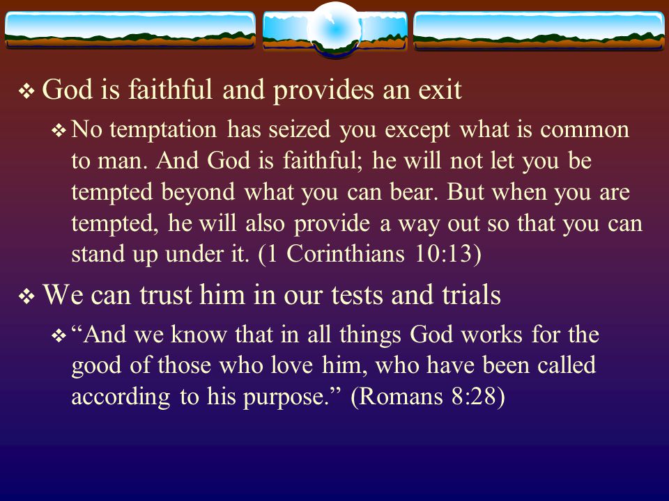  God is faithful and provides an exit  No temptation has seized you except what is common to man.