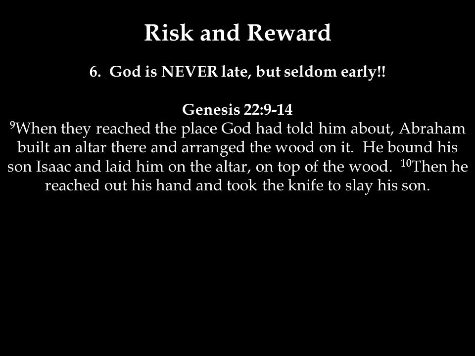 Risk and Reward 6. God is NEVER late, but seldom early!.