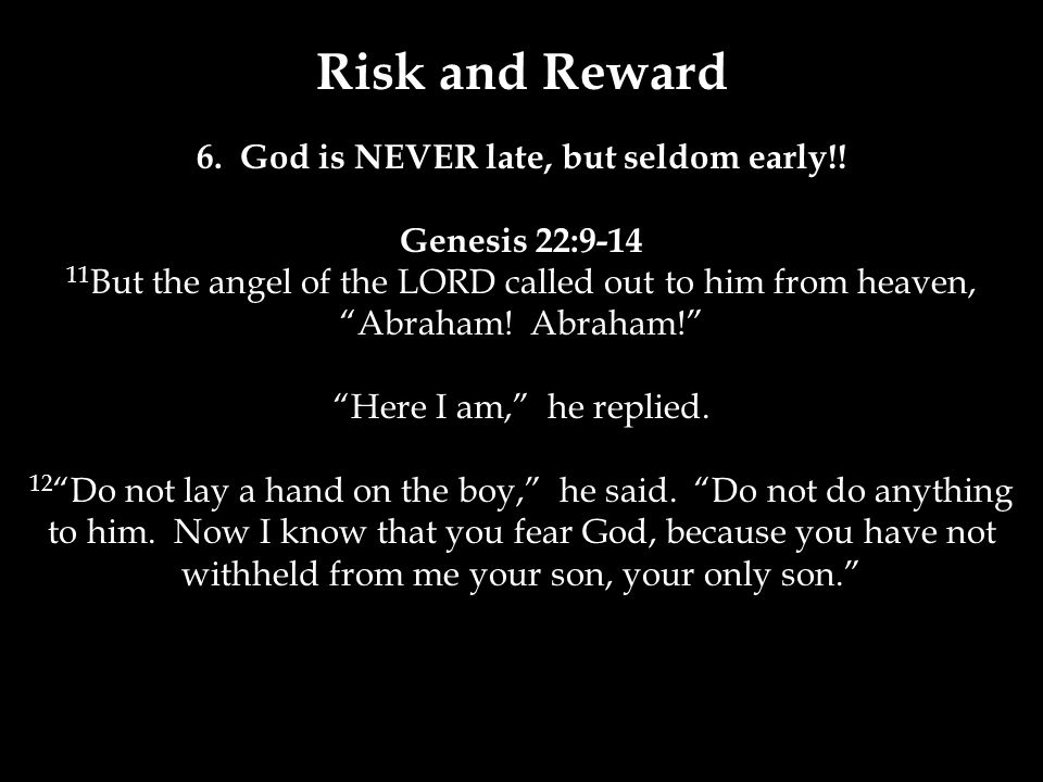 Risk and Reward 6. God is NEVER late, but seldom early!.