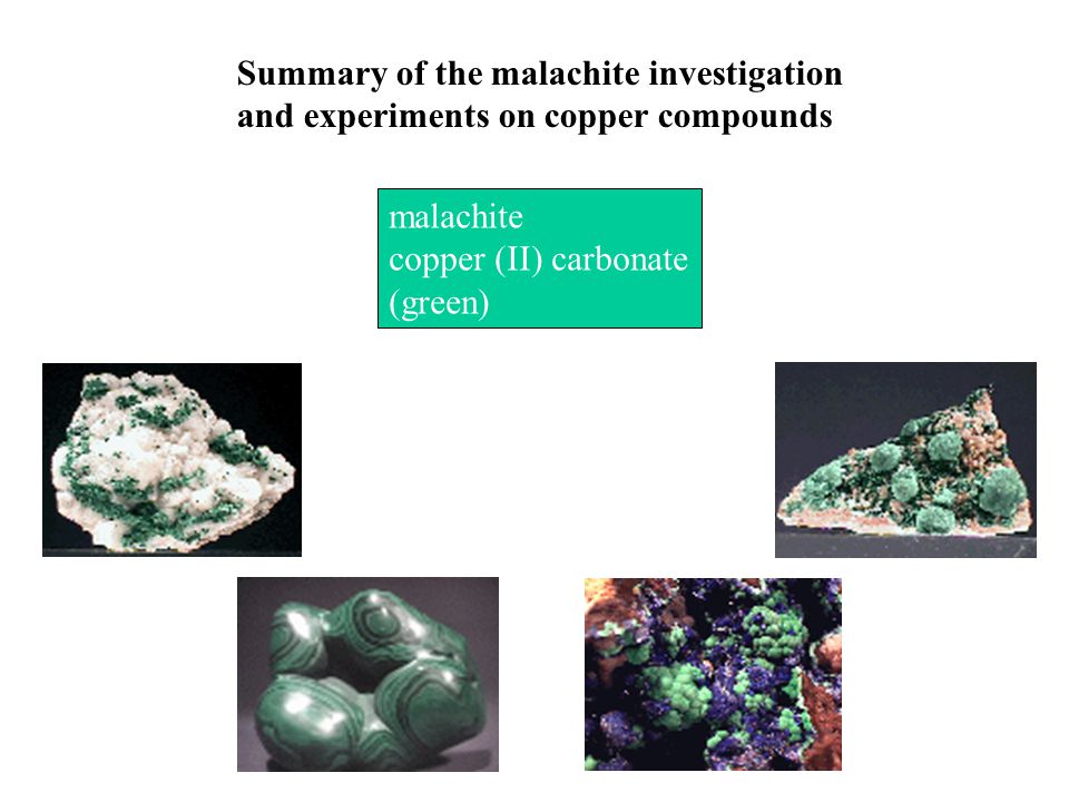 malachite copper (II) carbonate (green) Summary of the malachite investigation and experiments on copper compounds
