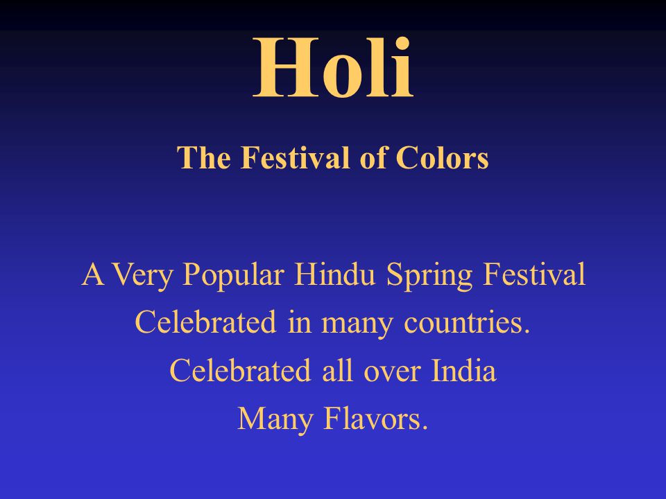Holi The Festival of Colors A Very Popular Hindu Spring Festival Celebrated in many countries.