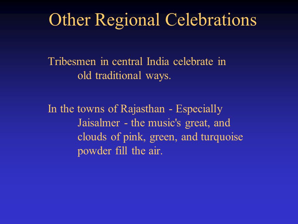 Other Regional Celebrations Tribesmen in central India celebrate in old traditional ways.