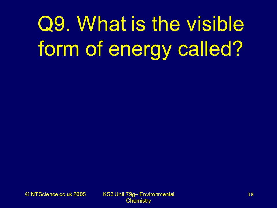© NTScience.co.uk 2005KS3 Unit 79g– Environmental Chemistry 18 Q9.