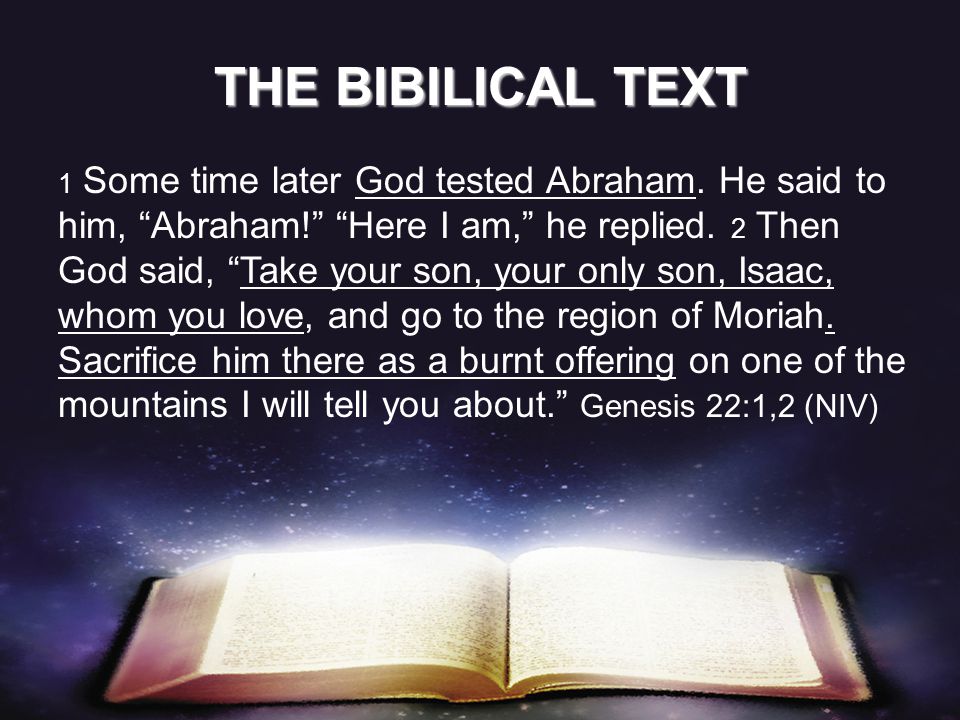 1 Some time later God tested Abraham. He said to him, Abraham! Here I am, he replied.