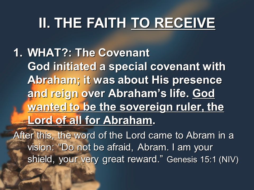 1.WHAT : The Covenant God initiated a special covenant with Abraham; it was about His presence and reign over Abraham’s life.