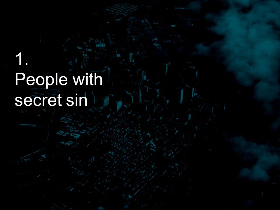 1. People with secret sin