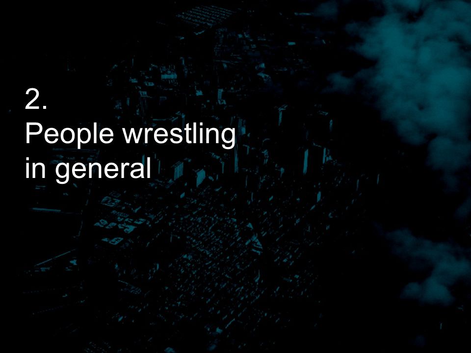 2. People wrestling in general