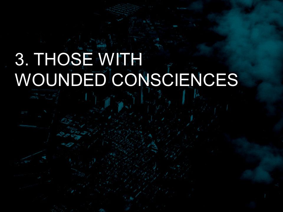 3. THOSE WITH WOUNDED CONSCIENCES