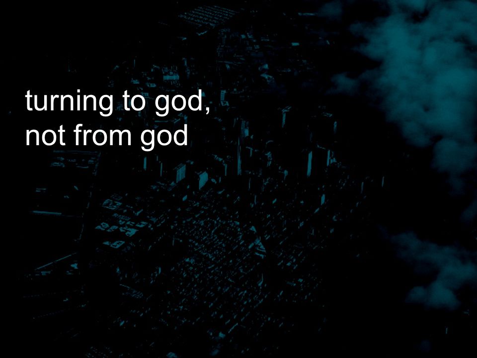 turning to god, not from god