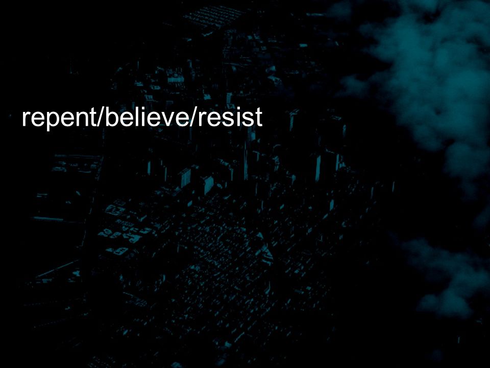 repent/believe/resist