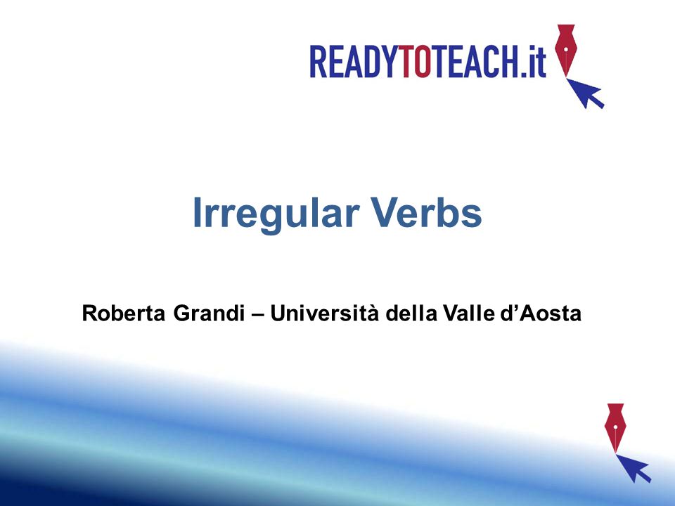 Irregular Verbs Roberta Grandi – Università della Valle d’Aosta