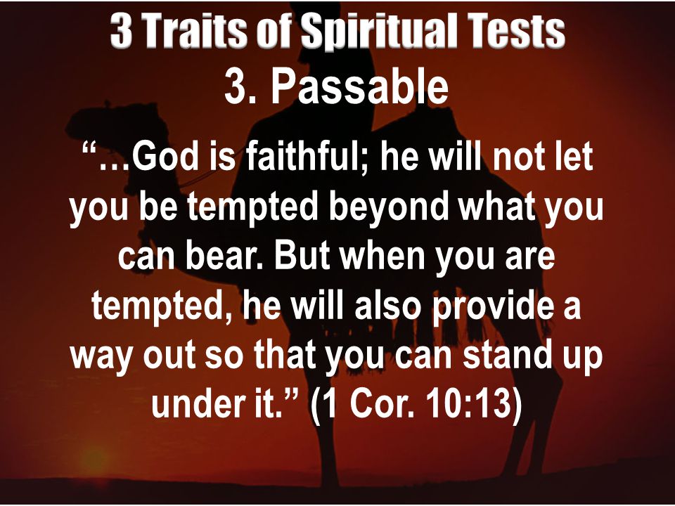 3. Passable …God is faithful; he will not let you be tempted beyond what you can bear.