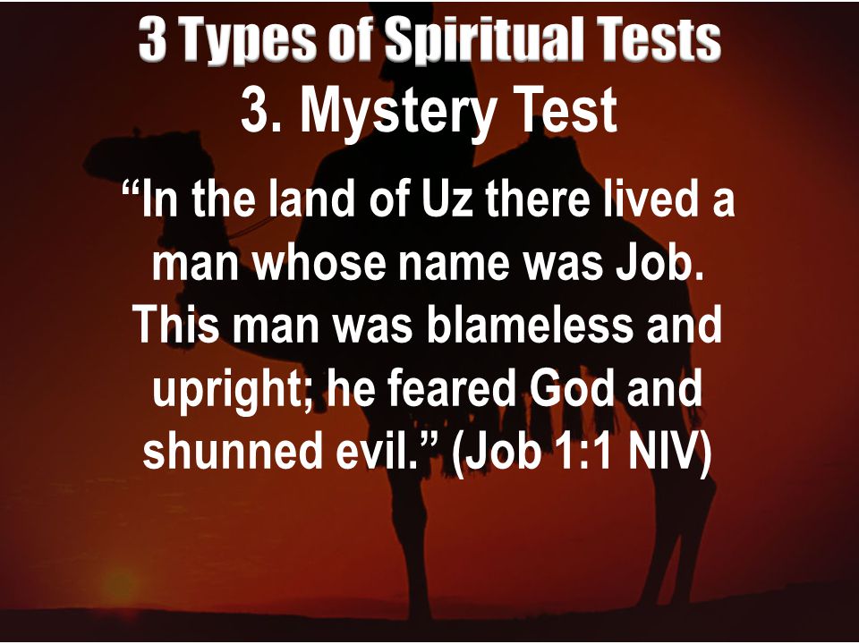 3. Mystery Test In the land of Uz there lived a man whose name was Job.