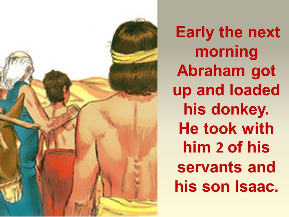 Early the next morning Abraham got up and loaded his donkey.