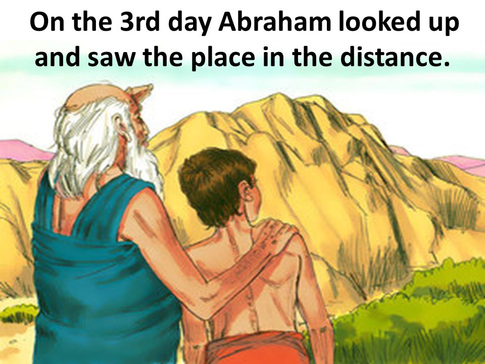 On the 3rd day Abraham looked up and saw the place in the distance.