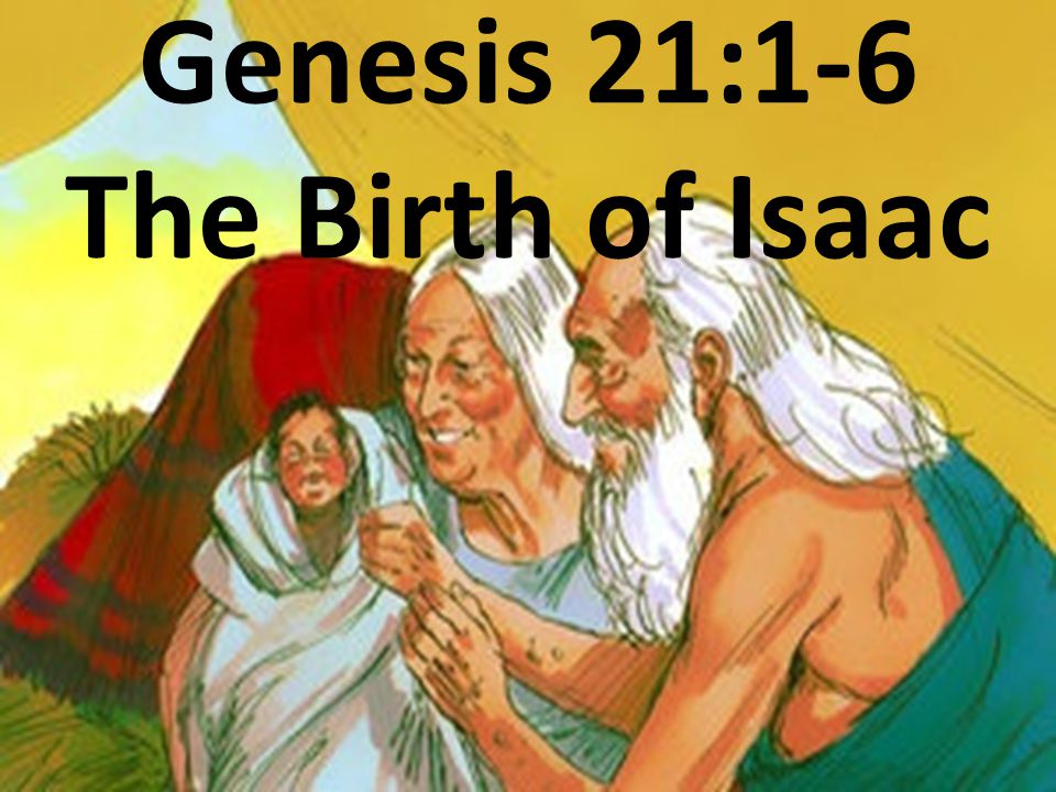 Genesis 21:1-6 The Birth of Isaac