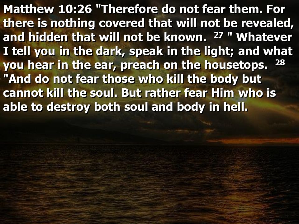 Matthew 10:26 Therefore do not fear them.