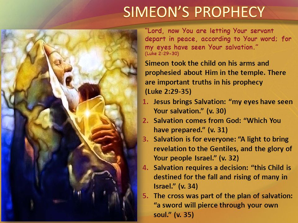 Simeon took the child on his arms and prophesied about Him in the temple.