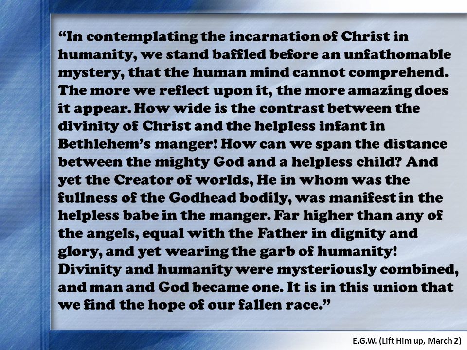 In contemplating the incarnation of Christ in humanity, we stand baffled before an unfathomable mystery, that the human mind cannot comprehend.