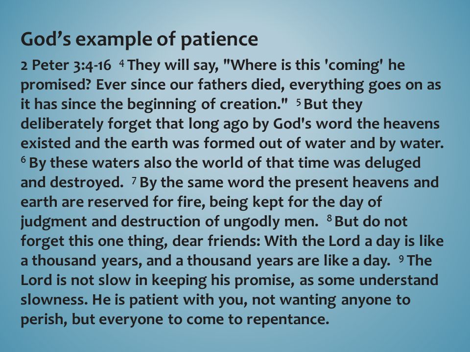 God’s example of patience 2 Peter 3: They will say, Where is this coming he promised.