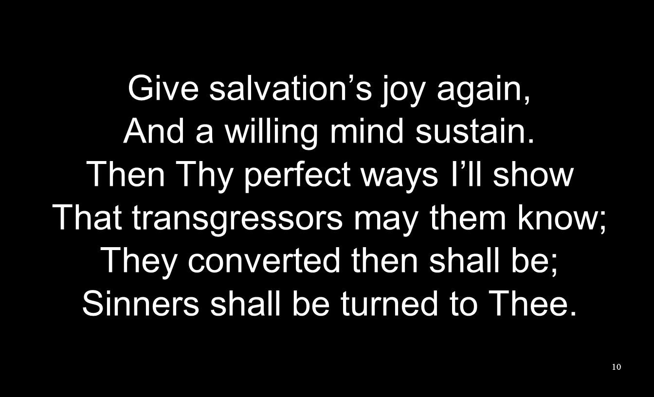 Give salvation’s joy again, And a willing mind sustain.
