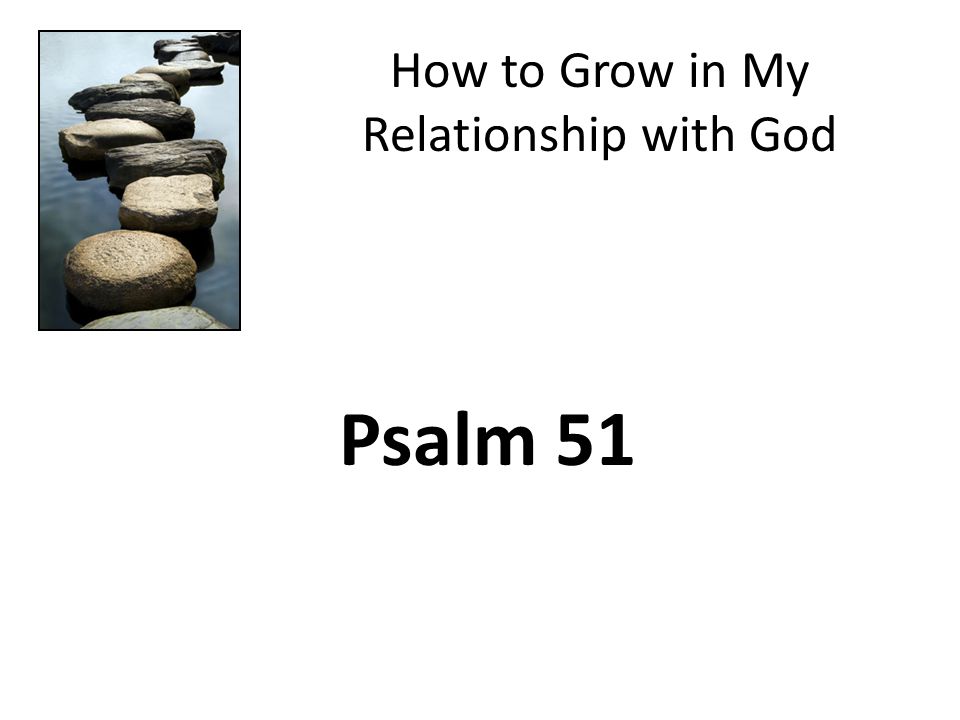 How to Grow in My Relationship with God Psalm 51