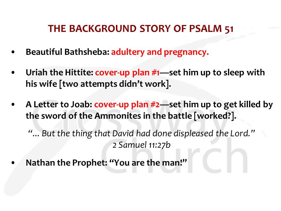 THE BACKGROUND STORY OF PSALM 51 Beautiful Bathsheba: adultery and pregnancy.