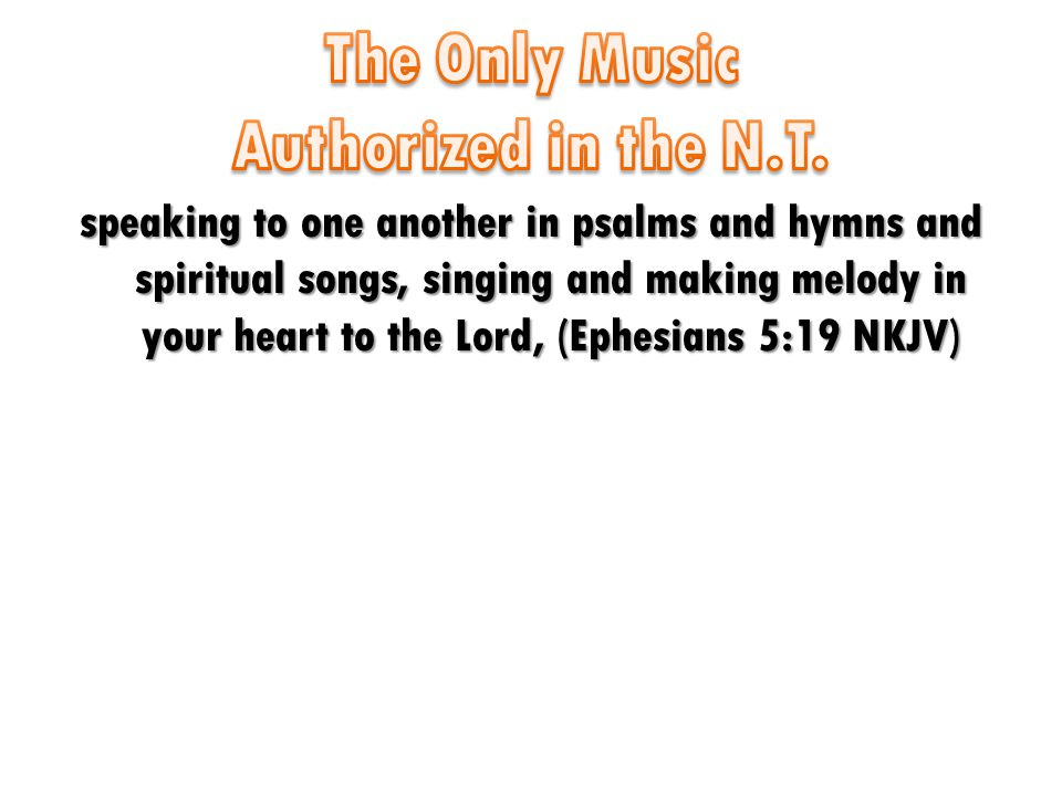 speaking to one another in psalms and hymns and spiritual songs, singing and making melody in your heart to the Lord, (Ephesians 5:19 NKJV)