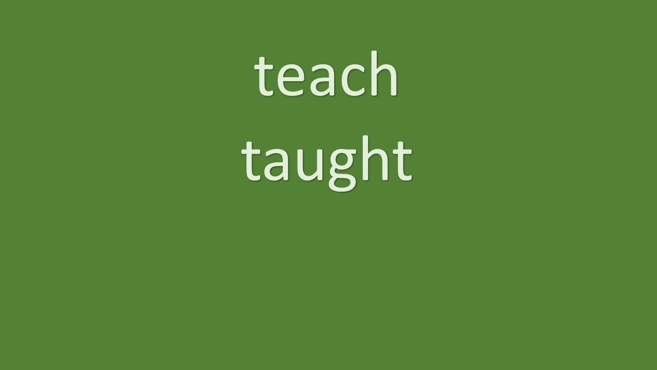 teach taught