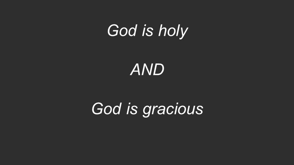 God is holy AND God is gracious