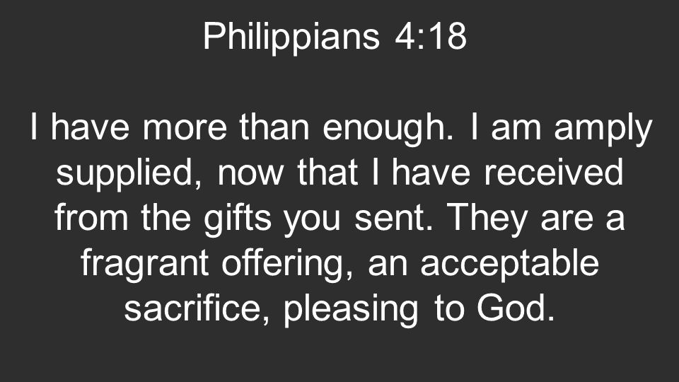 Philippians 4:18 I have more than enough.