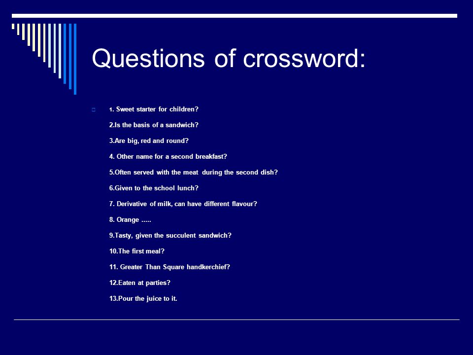 Questions of crossword:  1. Sweet starter for children.