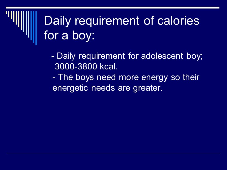 Daily requirement of calories for a boy: - Daily requirement for adolescent boy; kcal.
