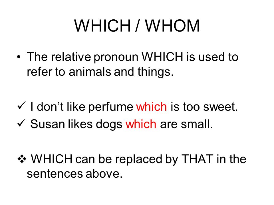 MEC1 LESSON 109. WHICH / WHOM The relative pronoun WHICH is used to refer  to animals and things. I don't like perfume which is too sweet. Susan  likes. - ppt download