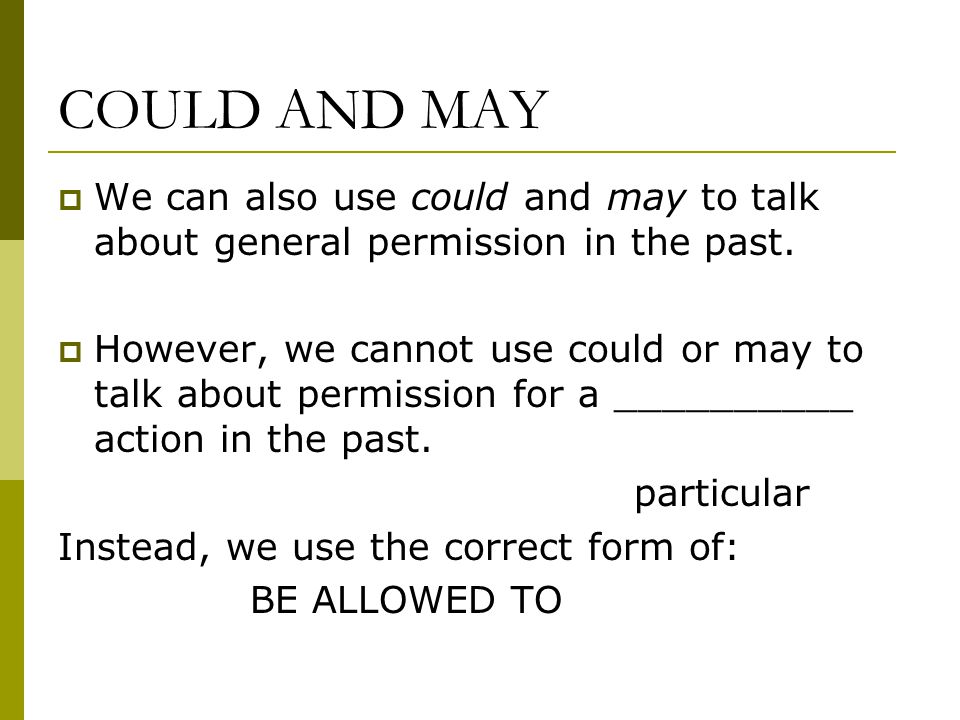 COULD AND MAY  We can also use could and may to talk about general permission in the past.