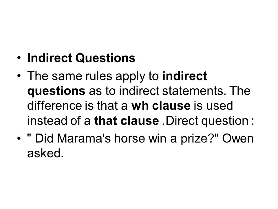 Indirect Questions The same rules apply to indirect questions as to indirect statements.