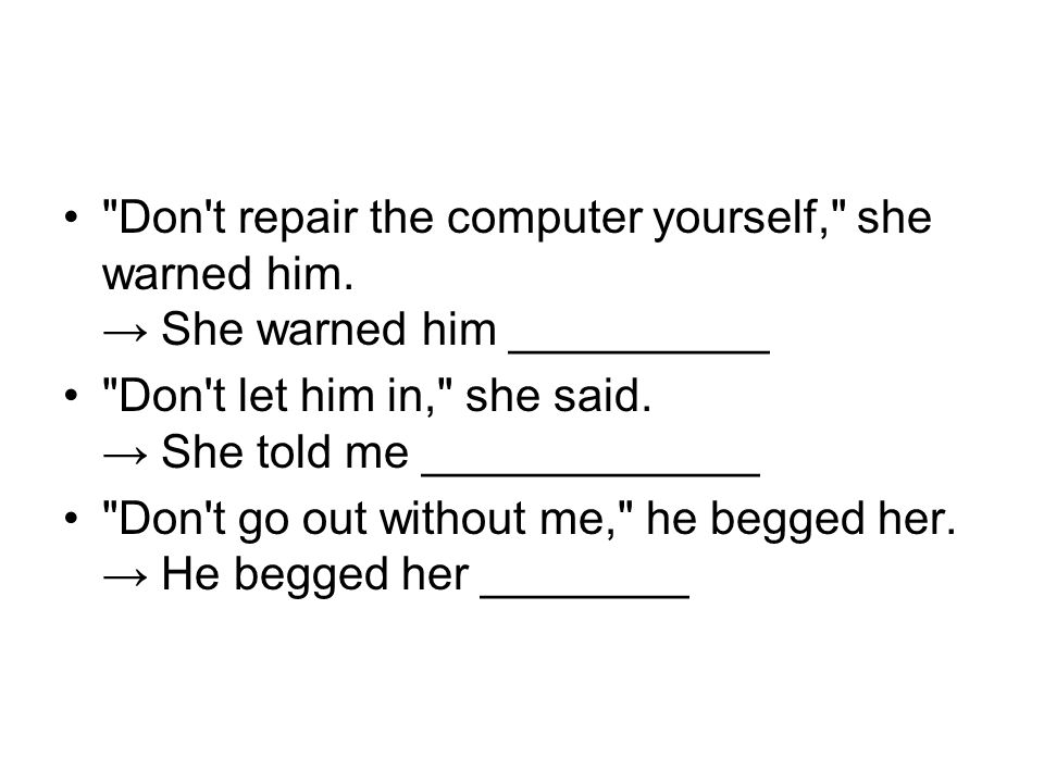 Don t repair the computer yourself, she warned him.